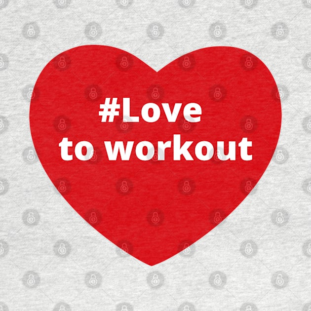 Love To Workout - Hashtag Heart by support4love